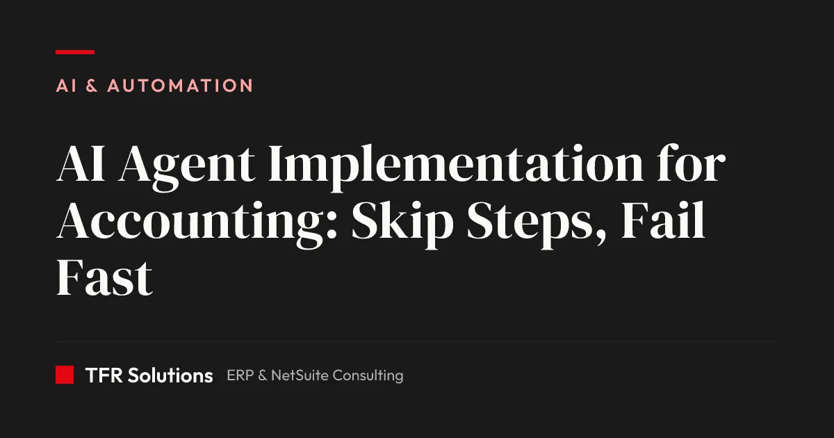 AI Agent Implementation for Accounting: Skip Steps, Fail Fast — AI & Automation insights from TFR Solutions