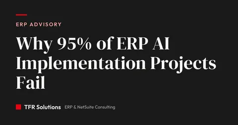 Why Most ERP AI Implementation Projects Fail — ERP Advisory insights from TFR Solutions