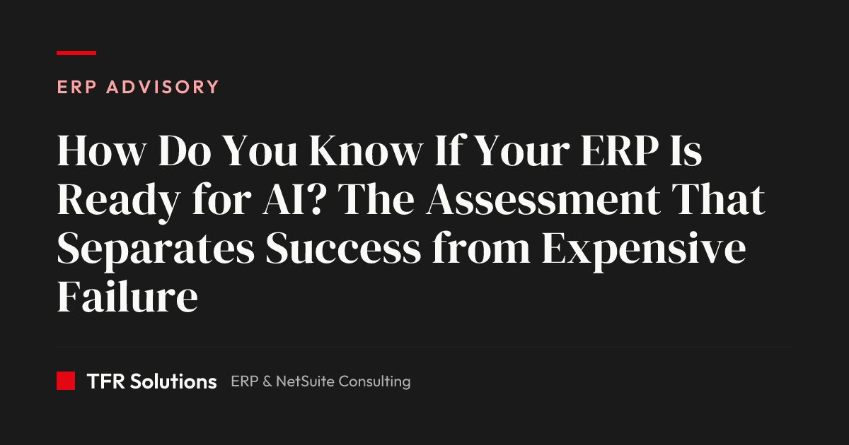 How Do You Know If Your ERP Is Ready for AI? The Assessment That Separates Succes… — ERP Advisory insights from TFR Solutions