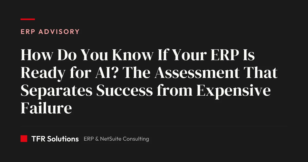 How Do You Know If Your ERP Is Ready for AI? The Assessment That Separates Succes… — ERP Advisory insights from TFR Solutions