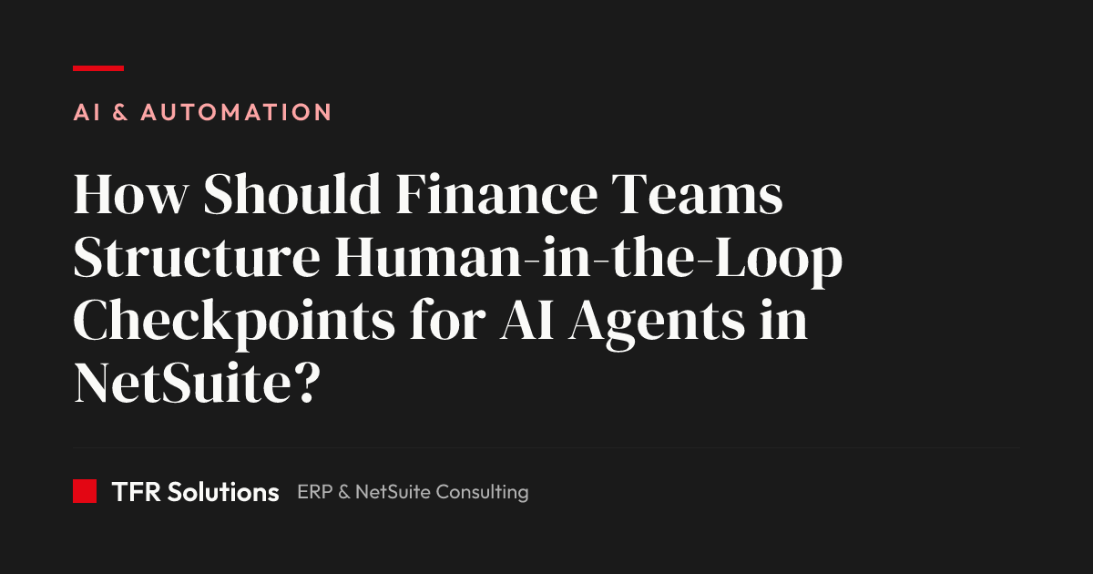 How Should Finance Teams Structure Human-in-the-Loop Checkpoints for AI Agents… — AI & Automation insights from TFR Solutions