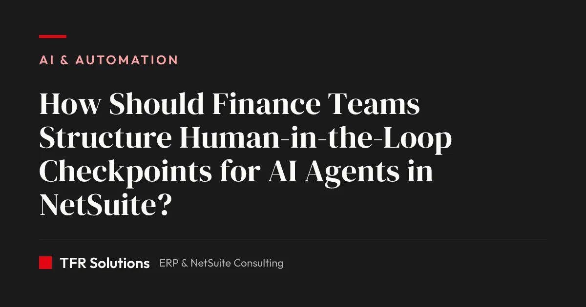 How Should Finance Teams Structure Human-in-the-Loop Checkpoints for AI Agents… — AI & Automation insights from TFR Solutions