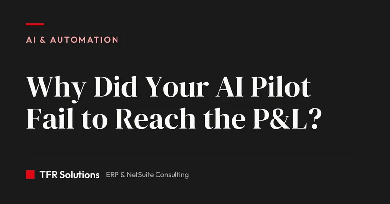 Why Did Your AI Pilot Fail to Reach the P&L? — AI & Automation insights from TFR Solutions